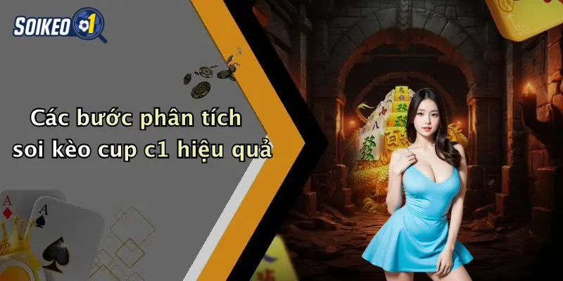 Các bước phân tích soi kèo cup c1 hiệu quả