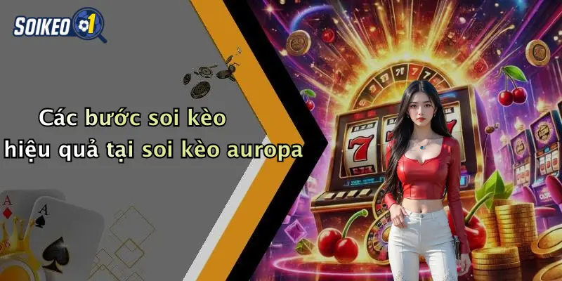 Các bước soi kèo hiệu quả tại soi kèo auropa