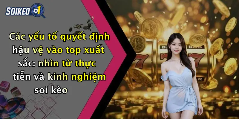 Các yếu tố quyết định hậu vệ vào top xuất sắc: nhìn từ thực tiễn và kinh nghiệm soi kèo