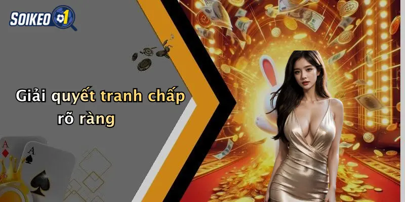 Giải quyết tranh chấp rõ ràng
