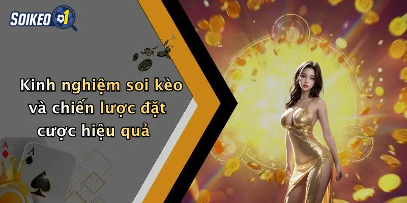 Kinh nghiệm soi kèo và chiến lược đặt cược hiệu quả