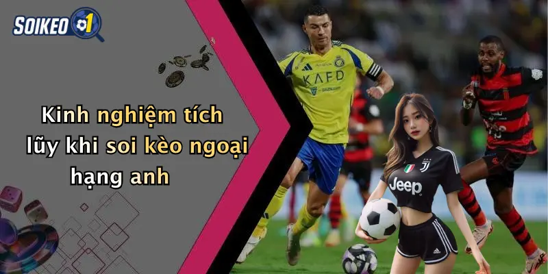 Kinh nghiệm tích lũy khi soi kèo ngoại hạng anh