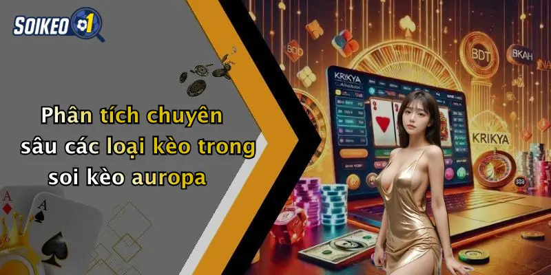 Phân tích chuyên sâu các loại kèo trong soi kèo auropa