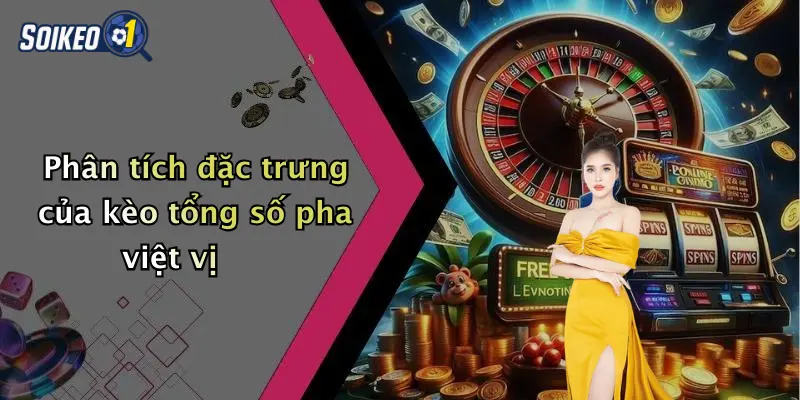 Phân tích đặc trưng của kèo tổng số pha việt vị