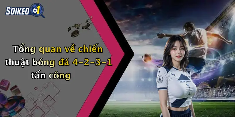 Tổng quan về chiến thuật bóng đá 4-2-3-1 tấn công