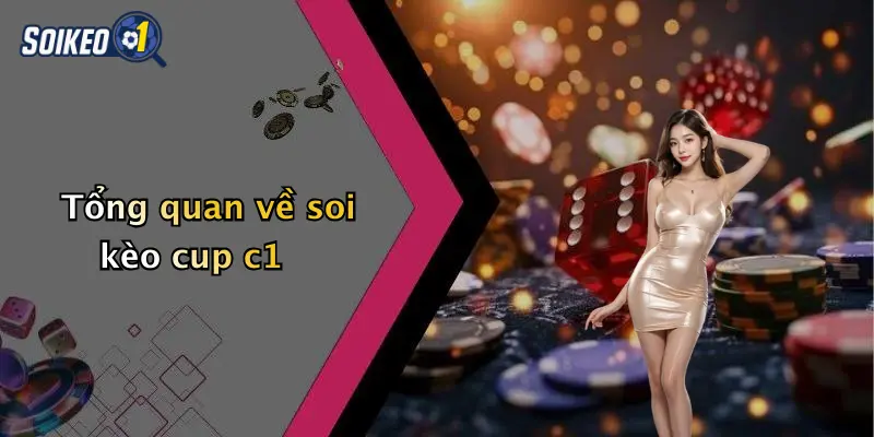 Tổng quan về soi kèo cup c1