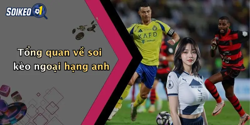 Tổng quan về soi kèo ngoại hạng anh