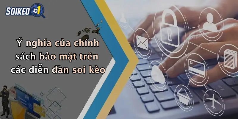Ý nghĩa của chính sách bảo mật trên các diễn đàn soi kèo