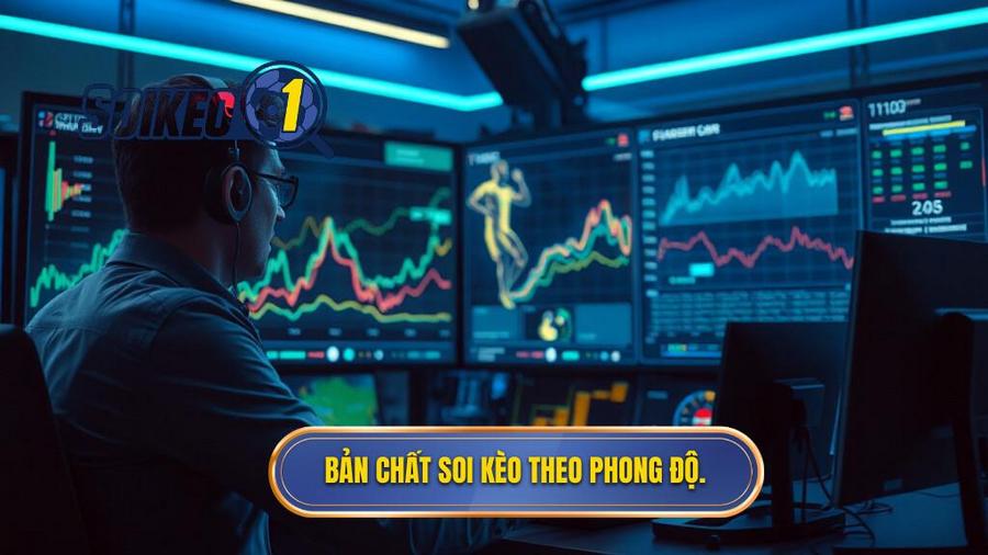1. Bản chất soi kèo theo phong độ.