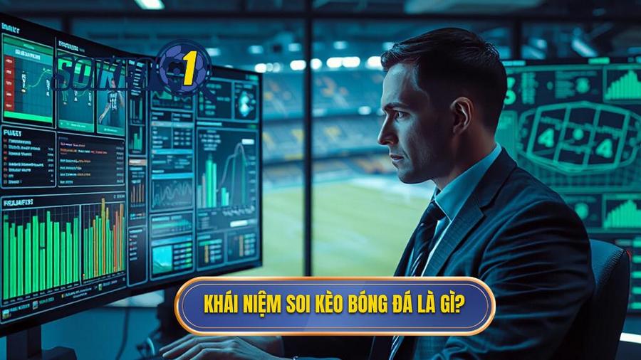 1. Khái niệm soi kèo bóng đá là gì_