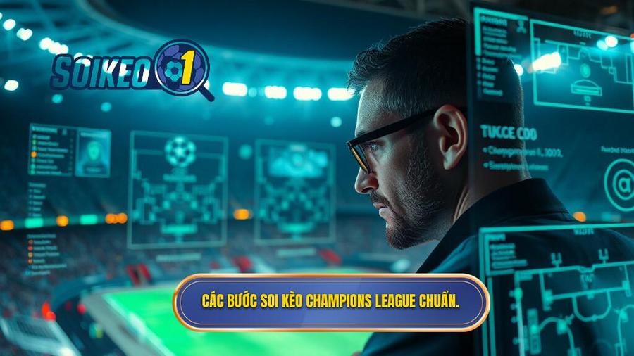 2. Các bước soi kèo Champions League chuẩn.