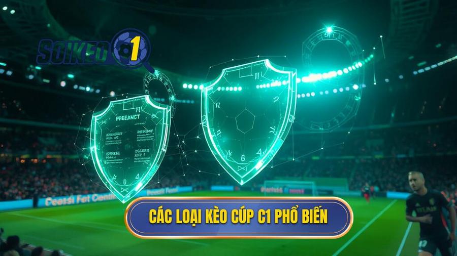 3. Các loại kèo Cúp C1 phổ biến