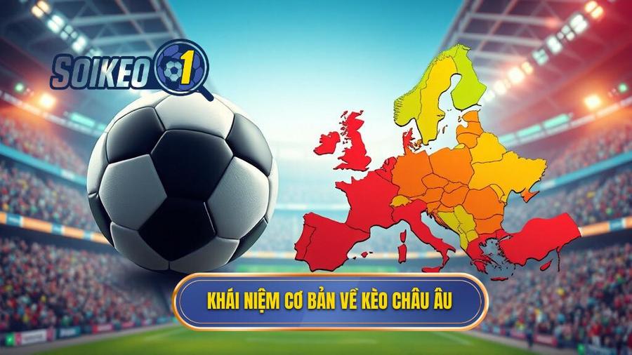 Kèo Châu Âu là gì? Khái niệm cơ bản