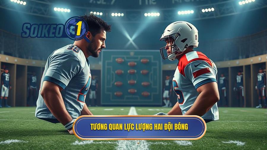 Tổng quan tình hình hai đội trước trận đấu