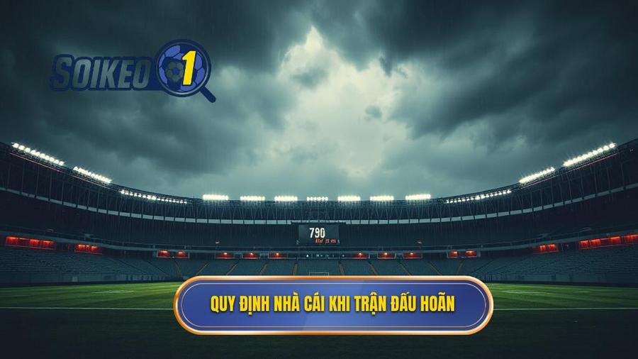 Quy định chung của nhà cái về trận đấu bị hoãn