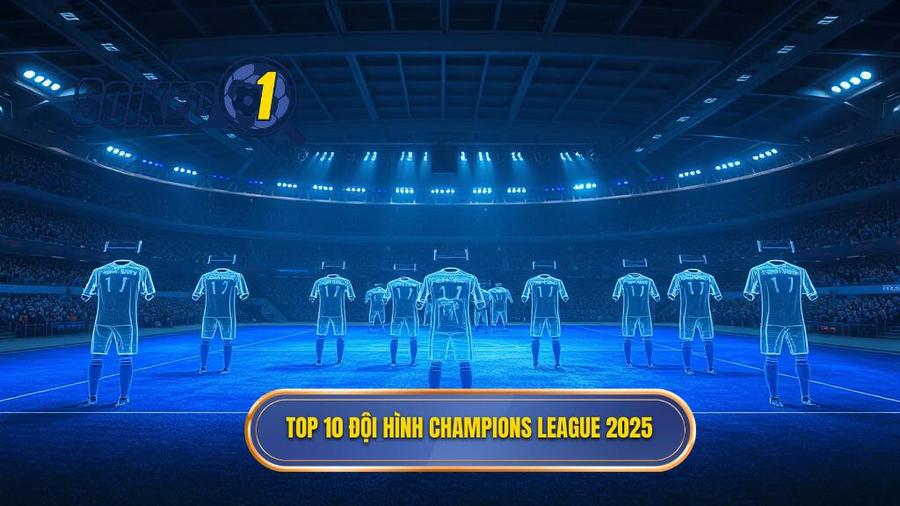Chi tiết Top 10 đội hình tiêu biểu Champions League 2025