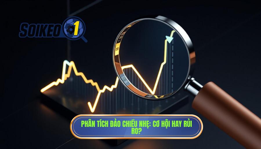 Phân tích đa chiều: Đảo chiều nhẹ là cơ hội hay rủi ro?